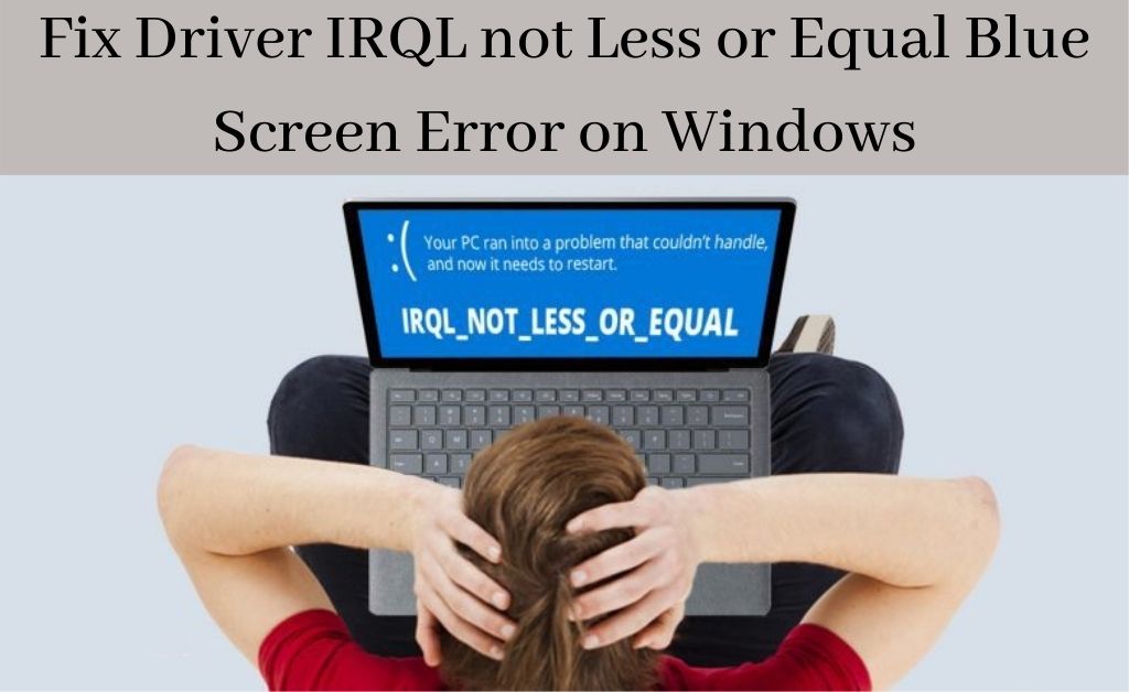 driver irql not less or equal repair