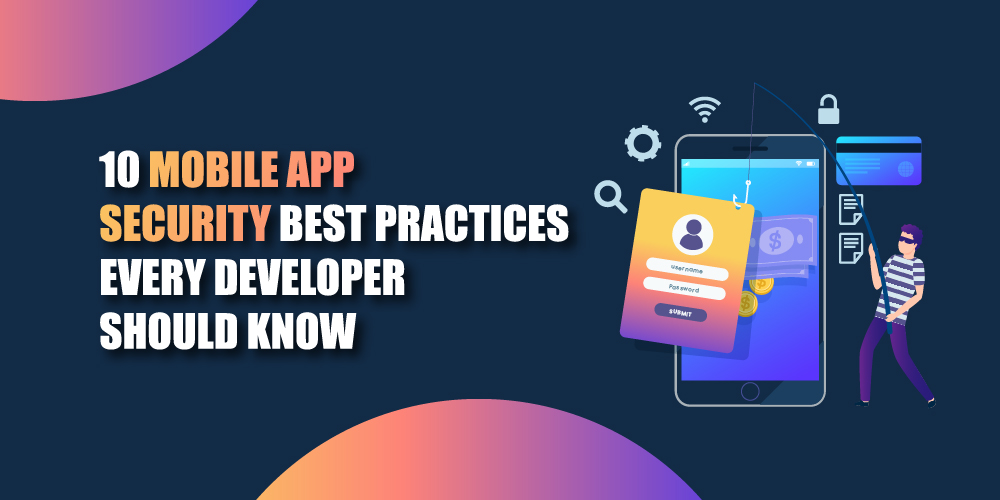 10 Mobile App Security Best Practices Every Developer Should Know